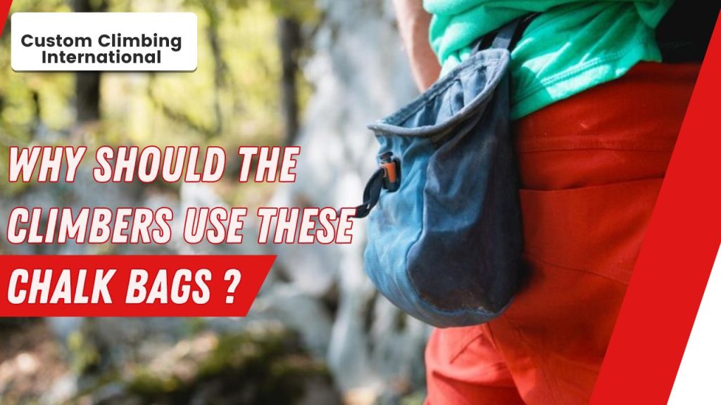 Why should the Climbers Use these Chalk Bags ?